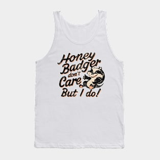 Honey Badger Don't Care But I Do Tank Top